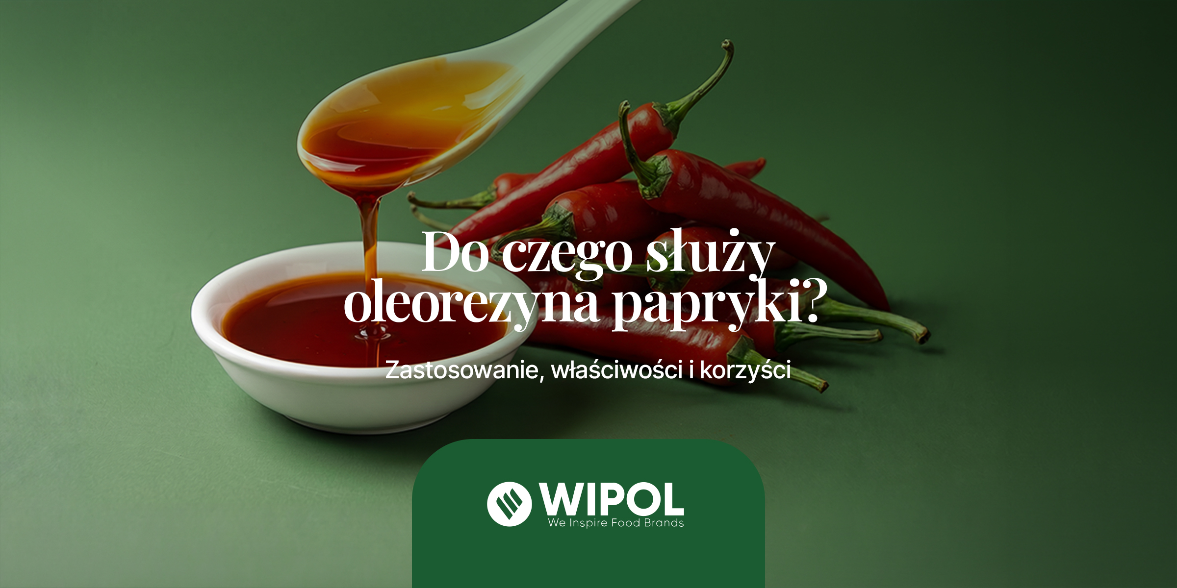 Do czego służy oleorezyna papryki? Zastosowanie, właściwości i korzyści